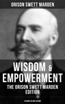 Wisdom & Empowerment: The Orison Swett Marden Edition (18 Books in One Volume) - Orison Swett Marden - 9788075839077