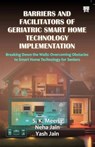 Barriers And Facilitators of Geriatric Smart Home Technology Implementation - S.K. Mena ; Neha Jain ; Yash Jain - 9788119394623
