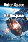 Outer Space Vs Battlespace - U C Jha ; Kishore Kumar Khera - 9788119438129