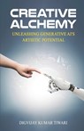 Creative Alchemy: Unleashing Generative AI's Artistic Potential - Digvijay Kumar Tiwari - 9788119512607