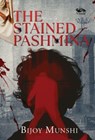 The Stained Pashmina - Bijoy Munshi - 9788119670857
