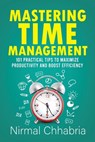 Mastering Time Management: 101 Practical Tips to Maximize Productivity and Boost Efficiency - Nirmal Chhabria - 9788119726875