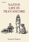 Native Life in Travancore - Samuel Mateer - 9788119953547