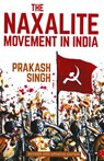 The Naxalite Movement in India - Prakash Singh - 9788129134943
