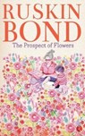 The Prospect of Flowers - Ruskin Bond - 9788129142108