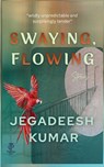 Swaying, Flowing - Jegadeesh Kumar - 9788168616615