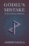 Godel's Mistake: The Role of Meaning in Mathematics - Ashish Dalela - 9788193052341