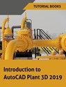 Introduction to AutoCAD Plant 3D 2019 - Tutorial Books - 9788193724132