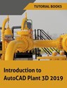 Introduction to AutoCAD Plant 3D 2019 - Tutorial Books - 9788193724132