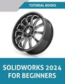 SOLIDWORKS 2024 For Beginners (COLORED) - Tutorial Books - 9788196433895