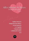 Affectionate Echoes - A Romantic Anthology, Volume I - Madhu Mehrotra ; Debjani Roychowdhury ; Preeti Mehrotra ; L.E. Espiritu ; Vishesh Jindal ; Lehlohonolo Lebesa ; Javi - 9788196740849