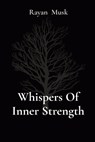 Whispers Of Inner Strength - Rayan Musk - 9788196795535