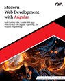 Modern Web Development with Angular: Build Cutting-Edge, Scalable Web Apps from Scratch with Angular, TypeScript, and Reactive Programming (English Ed - Pierre Bouillon - 9788196815097