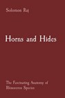 Horns and Hides: The Fascinating Anatomy of Rhinoceros Species - Solomon Raj - 9788196921064