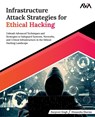 Infrastructure Attack Strategies for Ethical Hacking - Harpreet Singh ; Himanshu Sharma - 9788196994723