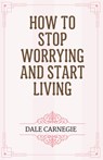 How to Stop Worrying and Start Living - Dale Carnegie - 9788197312465