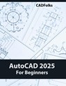AutoCAD 2025 For Beginners - Cadfolks - 9788197342912