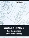 AutoCAD 2025 For Beginners (Fo Mac Users) - Cadfolks - 9788197342929