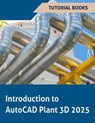 Introduction to AutoCAD Plant 3D 2025 (COLORED) - Tutorial Books - 9788197342998