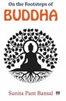 On the Footsteps of Buddha - Sunita Pant Bansal - 9788197905810