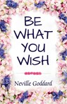 Be What You Wish - Neville Goddard - 9788197964404