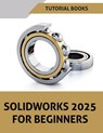 SOLIDWORKS 2025 For Beginners (COLORED) - Tutorial Books - 9788198378323