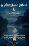 A Silent Moon Listens: Tales of Heart and Mind - Dorathy Ch Marak ; Dr Neha Tekwani ; SHREYA GHOSH ; Kadambari Gupta ; Dr. Preeti Talwar ; Mohit Kumar - 9788198693273