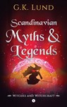 Scandinavian Myths and Legends: Witches and Witchcraft - G. K. Lund - 9788293663874