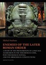 Enemies of the Later Roman Order – A Study of the Phenomenon of Language Aggression in the Theodosian Code, Post–Theodosian Novels, and the S - Micha Stachura ; Marcin Fijak - 9788323345053