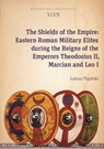 The Shields of the Empire – Eastern Roman Military Elites during the Reigns of the Emperors Theodosius II, Marcian and Leo I - Ukasz Pigoski - 9788323352303
