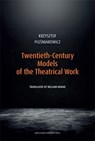Twentieth-Century Models of the Theatrical Work - Krzysztof Plesniarowicz - 9788323353744