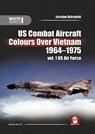 Us Combat Aircraft Colours Over Vietnam 1964-1975 - Jaroslaw Dobrzynski ; Janusz Swiatlon ; Marcelo Ribeiro ; Mads Bangso - 9788365958433