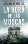 La Hora de Las Moscas / The Hour of the Flies - Alejandro Marcos - 9788401034701