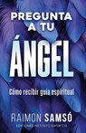 Pregunta a tu ángel - Raimon Samsó - 9788409582433