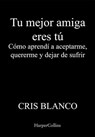 Tu mejor amiga eres tú - Cris Blanco - 9788410021198