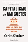 Capitalismo de amiguetes - Carlos Sánchez - 9788410021204
