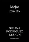 Mejor muerto - Susana Rodríguez Lezaun - 9788410021402