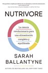 Nutrivore (Nutrivore Spanish Edition): La Nueva Ciencia Revolucionaria Para Obtener Los Nutrientes Que Necesitas de Los Alimentos Que Consumes. - Sarah Ballantyne - 9788410121232