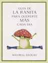 Guía de la Ranita Para Quererte Más Cada Día. (Little Frog´s Guide to Self-Care Spanish Edition) - Maybell Eequay - 9788410121294