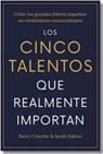 Los Cinco Talentos Que Importan (the Five Talents That Really Matter Spanish Edition): Cómo Los Grandes Líderes Logran Un Rendimiento Extraordinario. - Barry Conchie - 9788410121324