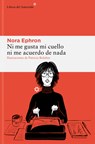 Ni Me Gusta Mi Cuello Ni Me Acuerdo de NADA - Nora Ephron - 9788410178229