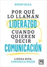 Por Que Lo Llaman Liderazgo Cuando Quieren Decir Comunicacion - Noemi Boza Cano - 9788410221314