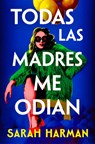 Todas Las Madres Me Odian / All the Other Mothers Hate Me - Sarah Harman - 9788410257696