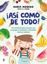 ¡Así Como de Todo! Un Recetario Para Cocinar Con Tu Peque Y Animarle a Descubrir Nuevos Alimentos / I Eat Everything Just Like That! - Nuria Moreno - 9788410318151