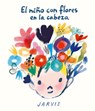 El nio con flores en la cabeza - Jarvis - 9788410406100