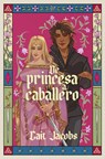 de Princesa a Caballero / The Princess Knight - Cait Jacobs - 9788410489660