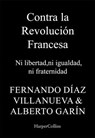 Contra la Revolución Francesa - Alberto Garín ; Fernando Díaz Villanueva - 9788410640269