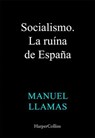Socialismo, la ruina de España - Manuel Llamas - 9788410642065