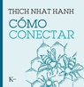 Cómo Conectar - Thich Nhat Hanh - 9788411210508