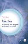 Respira / Breathe: 50 Ejercicios Para Recuperar La Calma Y La Serenidad / 50 Exercises to Regain Calm and Serenity - Yvan Cam - 9788411212441